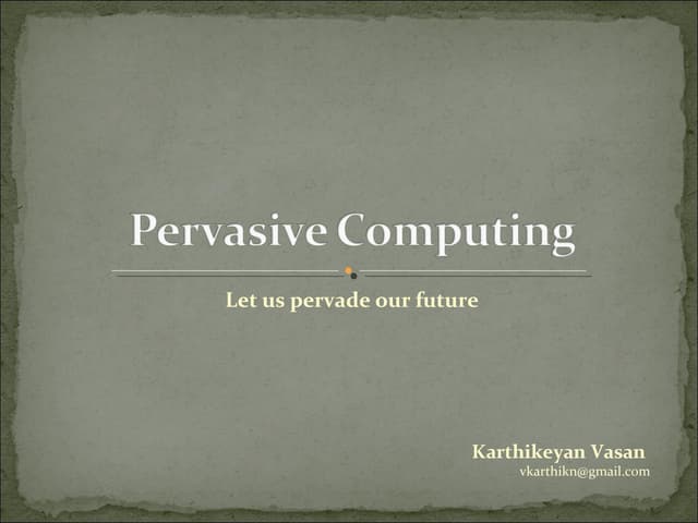 Pervasive Computing - Let us Pervade our Future
