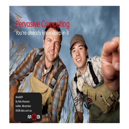 Pervasive Computing : You're Already Knee Deep In It
