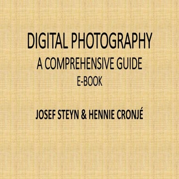 Digital Photography - a comprehensive guide. Josef Steyn and Hennie Cronje
