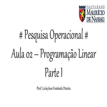 Pesquisa Operacional Aula 02 - Programação Linear - Parte I