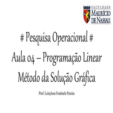 Pesquisa operacional - Aula 04 - Programação Linear III (Método da solução gr...