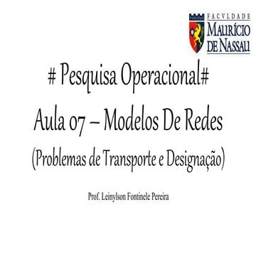 Pesquisa Operacional - Aula 07 - Problema de Transporte e Designação