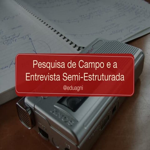 Pesquisa de Campo e a Entrevista Semi-Estruturada