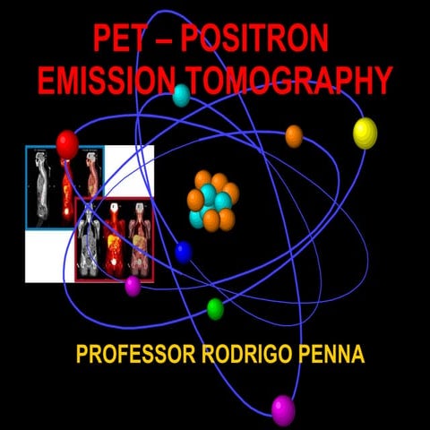 P E T: POSITRON EMISSION TOMOGRAPHY - Conteúdo vinculado ao blog      http:/...