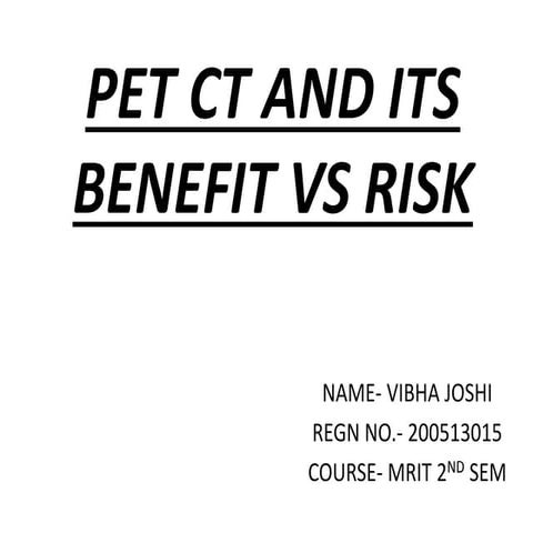 Pet ct and its benefit vs risk