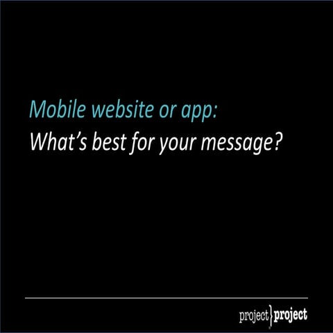 Mobile website or app: What's best for your message?