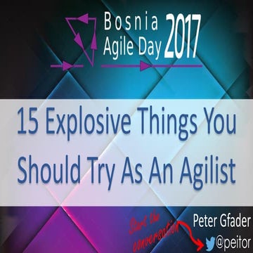 15 Explosive Things You Should Try As An Agilist by Peter Gfader