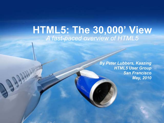 HTML5--The 30,000' View (A fast-paced overview of HTML5)