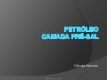 Petróleo parte 2 pré sal  prof Ivanise Meyer