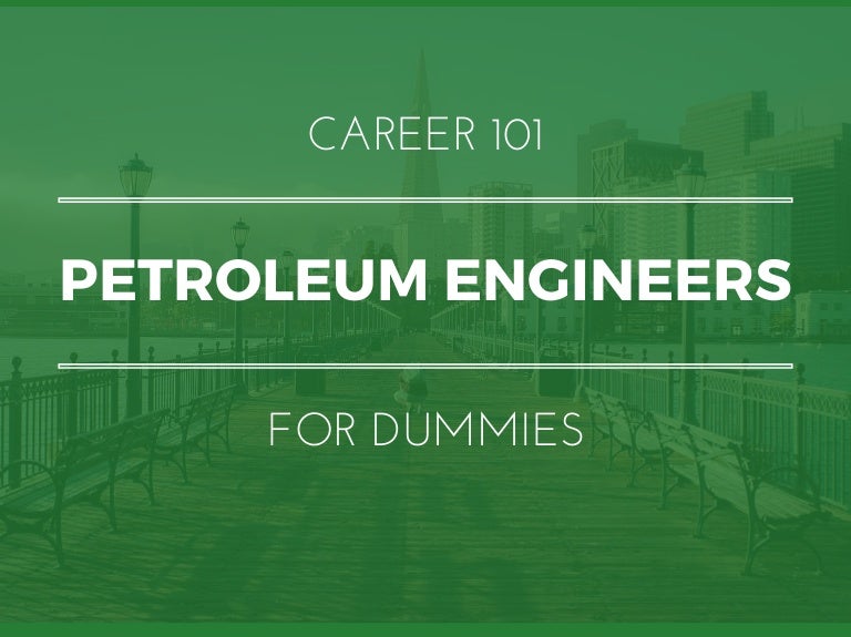 Petroleum Engineers for Dummies What You Need To Know In 15 Slides