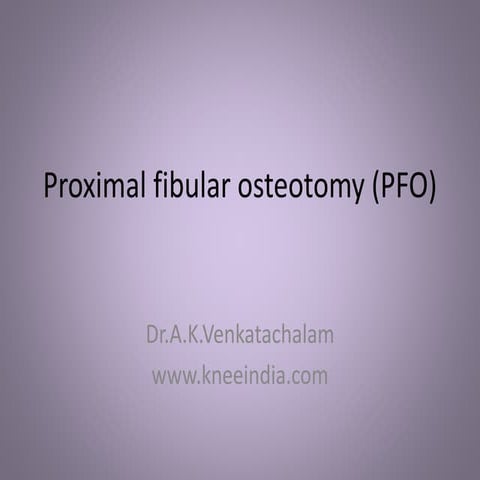Proximal Fibular Osteotomy Chennai India Dr.A.K.Venkatachalam | PPTX