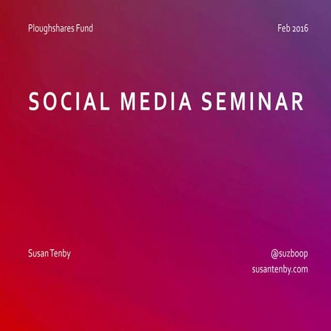 social media seminar - as prepared for Ploughshares Fund