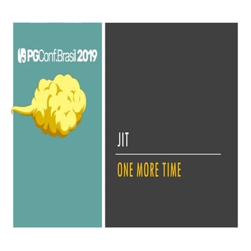 PGConf2019 - JIT ONE MORE TIME