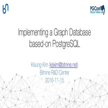Pg Conf - Implementing Graph Database based-on PostgreSQL