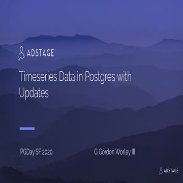 PGDay SF 2020 - Timeseries data in Postgres with updates | PPT