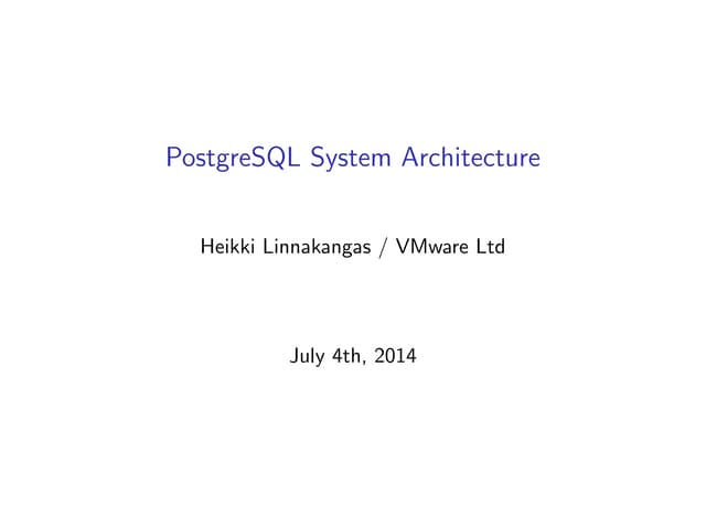 PG Day'14 Russia, PostgreSQL System Architecture, Heikki Linnakangas