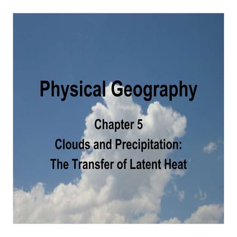 Physical Geography Lecture 07 - Clouds and Transfer of Latent Heat 102616