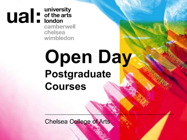 Postgraduate Open Day Presentation, Chelsea College of Arts 2016-17 Applicants