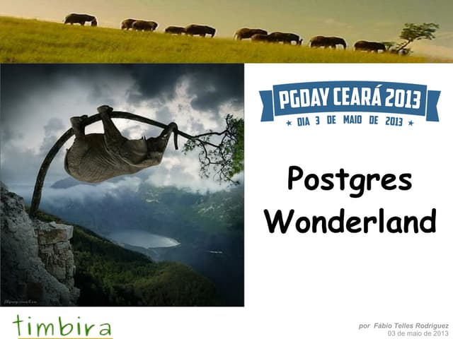 Postgres  Wonderland - PGDay CE2013