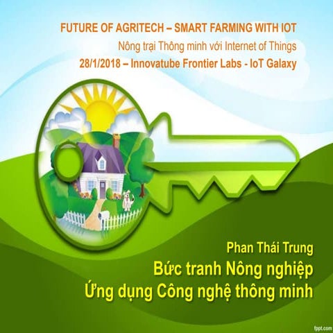 Phan Thái Trung - Bức tranh Nông nghiệp nhìn từ hướng Công nghệ - Innovatube Frontier Labs - IoT Galaxy 28/1/2018