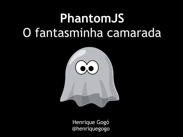PhantomJS - O Fantasminha Camarada