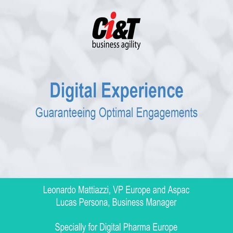 Digital Experience: Guaranteeing Optimal Engagements - Ci&T Presentation from Digital Pharma Europe