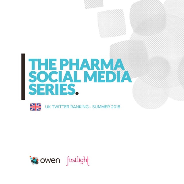 Pharma Social Media Series - UK Twitter Ranking 2018 - Owen Health & firstlig...