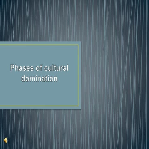 Phases of Cultural Domination
