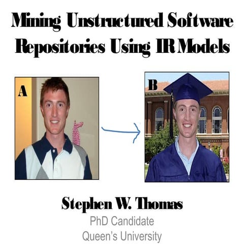 Mining Unstructured Software Repositories Using IR Models