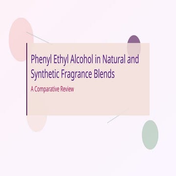 Phenyl Ethyl Alcohol in Natural and Synthetic Fragrance Blends_ A Comparative...