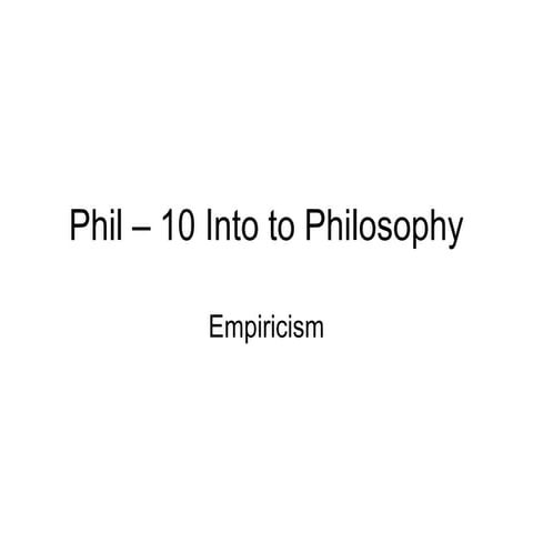 Phil – 10 into to philosophy   lecture 12 - empiricism
