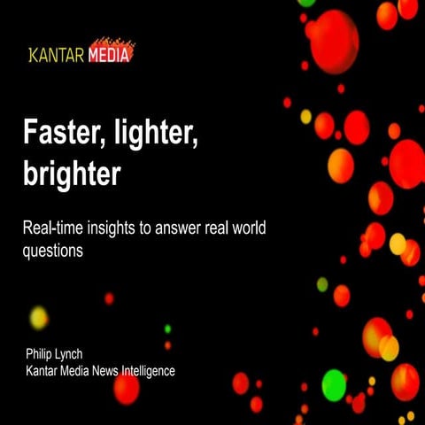 Faster, lighter, brighter - Philip Lynch, Kantar Media