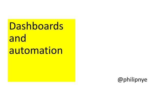 Dashboards and automation (Philip Nye)