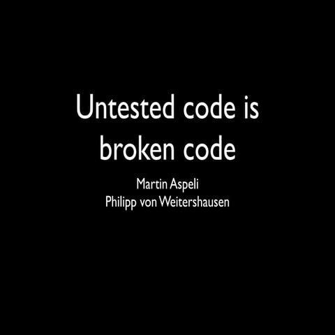 Philipp Von Weitershausen   Untested Code Is Broken Code