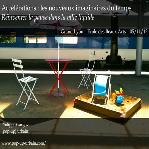 pop-up urbain - Accélérations : les nouveaux imaginaires du temps - Grand Lyon 05/11/2012