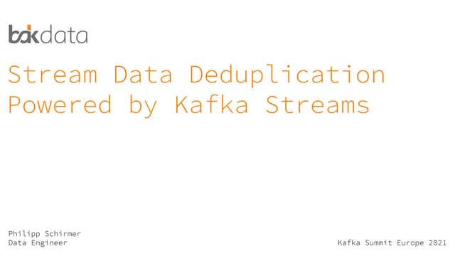 Stream Data Deduplication Powered by Kafka Streams | Philipp Schirmer, Bakdata