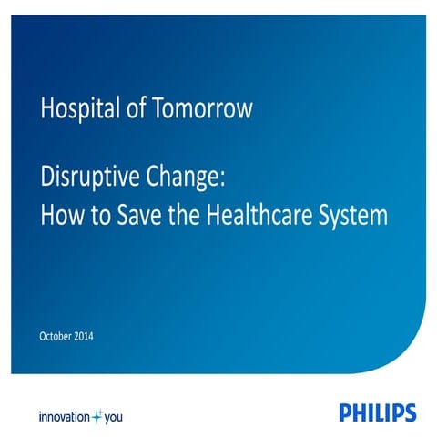 Philips - Disruptive Change: How to save the healthcare system