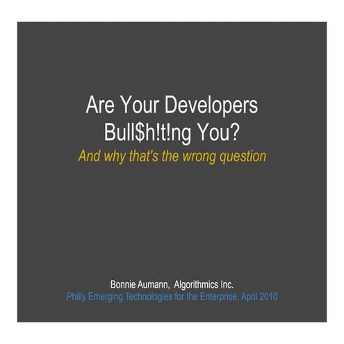 Philly ETE - Are Your Developers Bull$h!tt!ng You? And why that's the wrong q...
