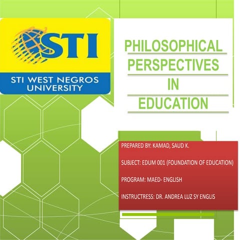 PHILOSOPHICAL PERSPECTIVES IN EDUCATION PREPARED BY SAUD K. KAMAD.pptx