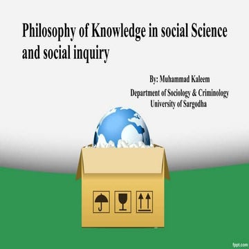 Philosophy of Knowledge in social Science and social inquiry.ppt
