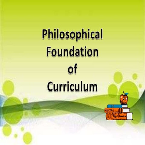 Philsophical foundation of Curriculum