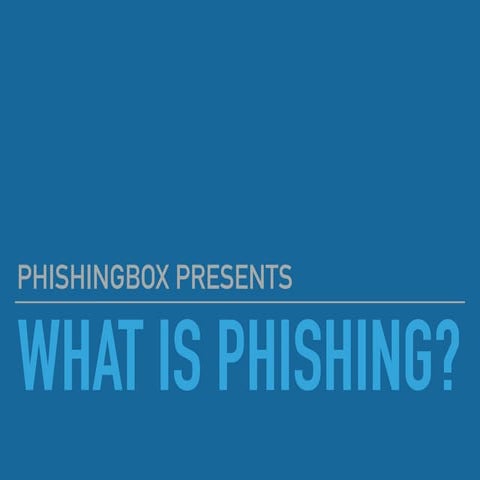 PhishingBox Presents 'What is Phishing'