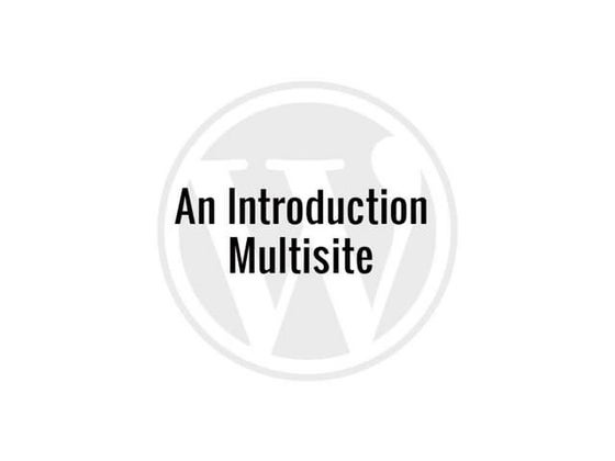 An Introduction to Multisite - WordCamp Phoenix