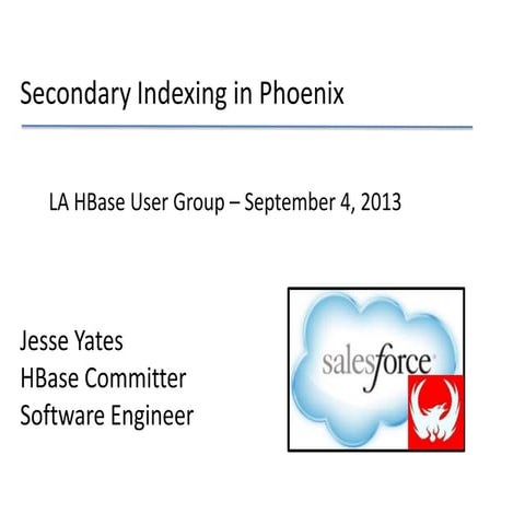 Phoenix Secondary Indexing - LA HUG Sept 9th, 2013