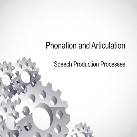 Speech Processes (Phonation and Articulation)