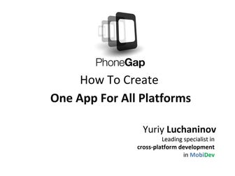 How To Create One App For All Platforms using PhoneGap