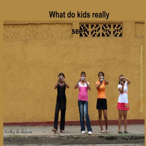 What do kids really see?
