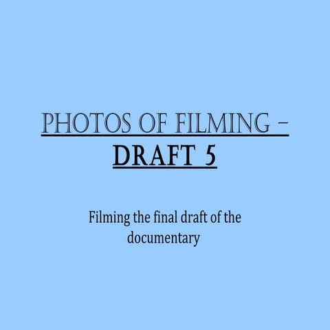 Photos of filming – draft 5