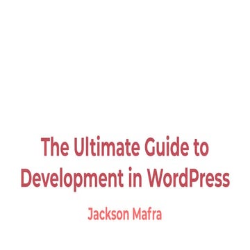 The Ultimate Guide to Development in WordPress