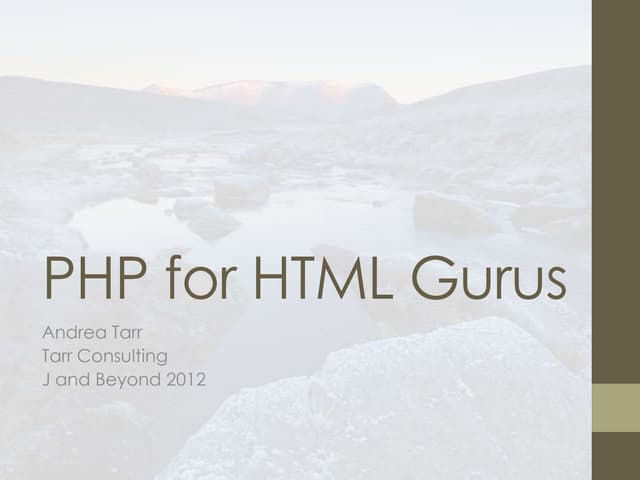 PHP for HTML Gurus - J and Beyond 2012